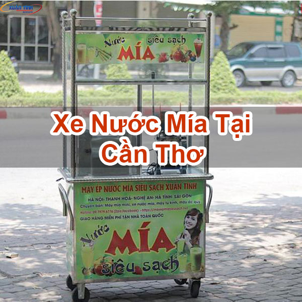 Xe Nước Mía Tại Cần Thơ Xe Nước Mía Tại Cần Thơ