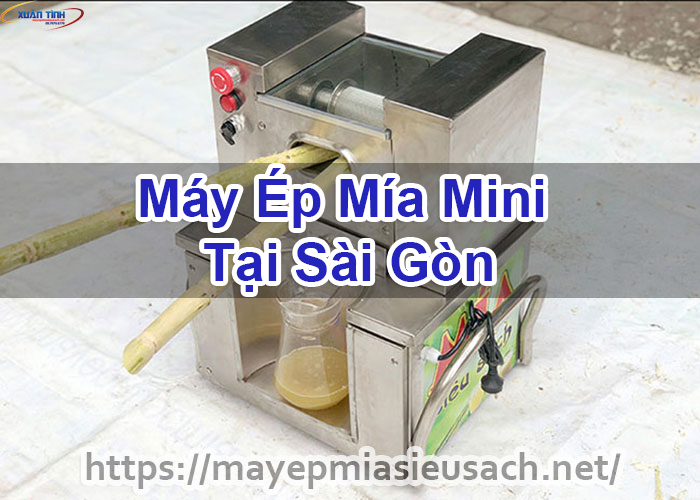 Máy Ép Mía Mini Tại Sài Gòn