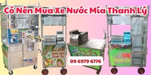 Có Nên Mua Xe Nước Mía Thanh Lý