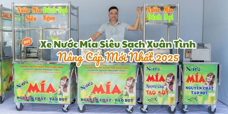 Xe Nước Mía Siêu Sạch Xuân Tình 2025