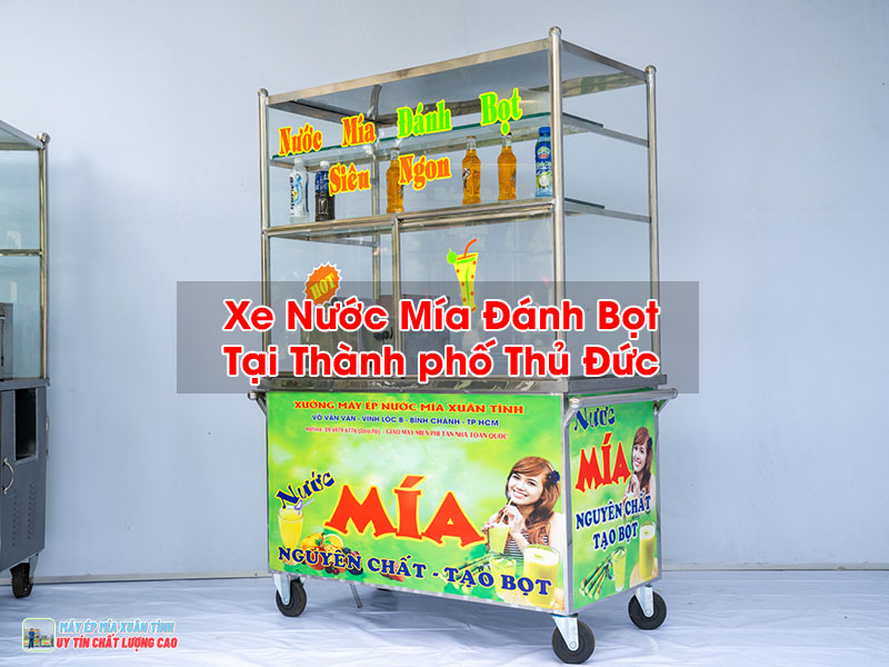 Xe Nước Mía Đánh Bọt Tại Thành phố Thủ Đức