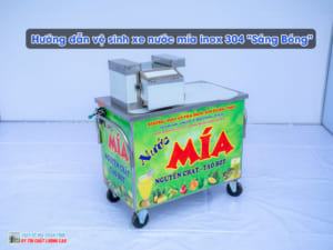 Hướng dẫn vệ sinh xe nước mía inox 304