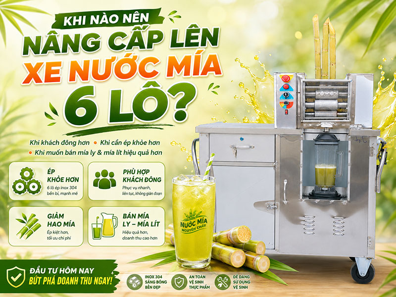 Khi nào nên nâng cấp lên xe nước mía 6 lô?