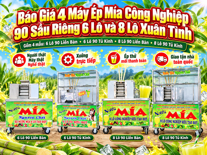 Báo Giá 4 Xe Nước Mía Công Nghiệp 90 Sầu Riêng 6 Lô và 8 Lô
