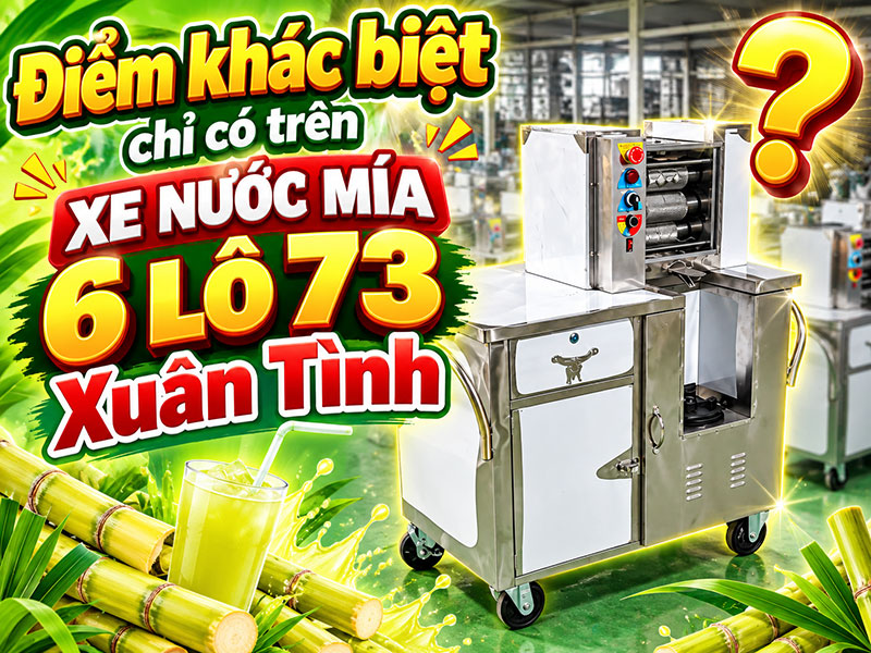 Điểm khác biệt chỉ có trên xe nước mía 6 lô 73 Xuân Tình