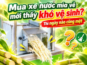 Mua xe nước mía về mới thấy khó vệ sinh?